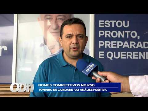 Nomes competitivos no PSD: Toninho de Caridade faz análise positiva 20 03 2026