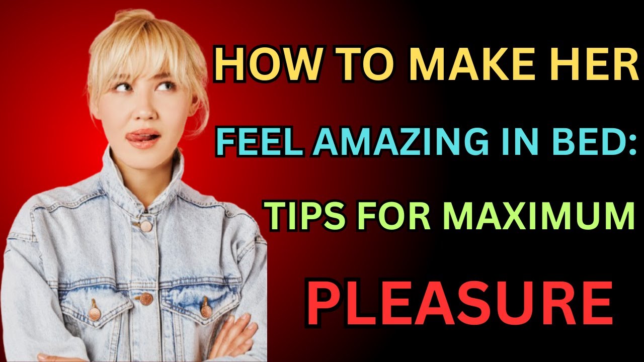 How to Please a Woman in Bed Tips for Intense