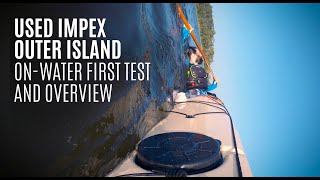 Used Impex Outer Island On-Water First Test and Overview - Kayak Hipster