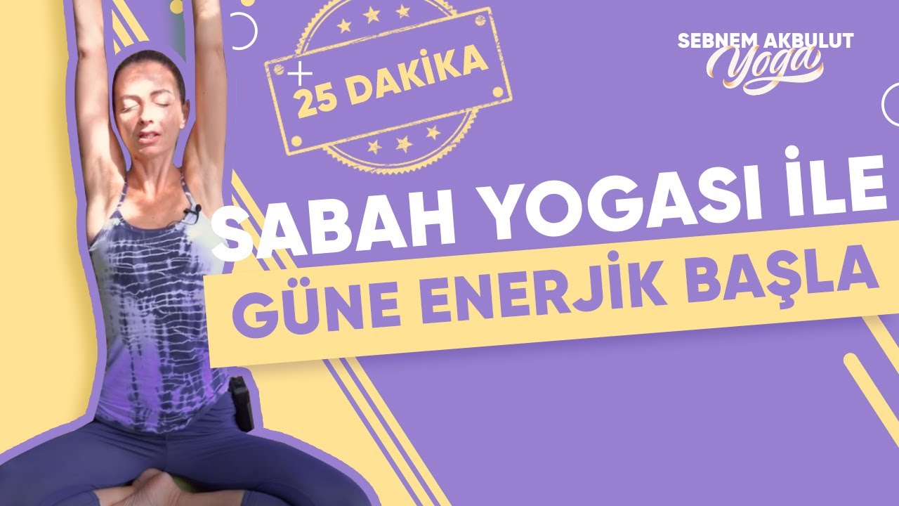 Sabah Yogası ile Güne Enerjik Başla - 25 Dakika | Şebnem Akbulut Yoga