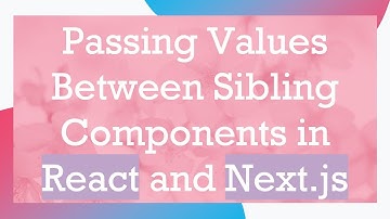 Passing Values Between Sibling Components in React and Next.js