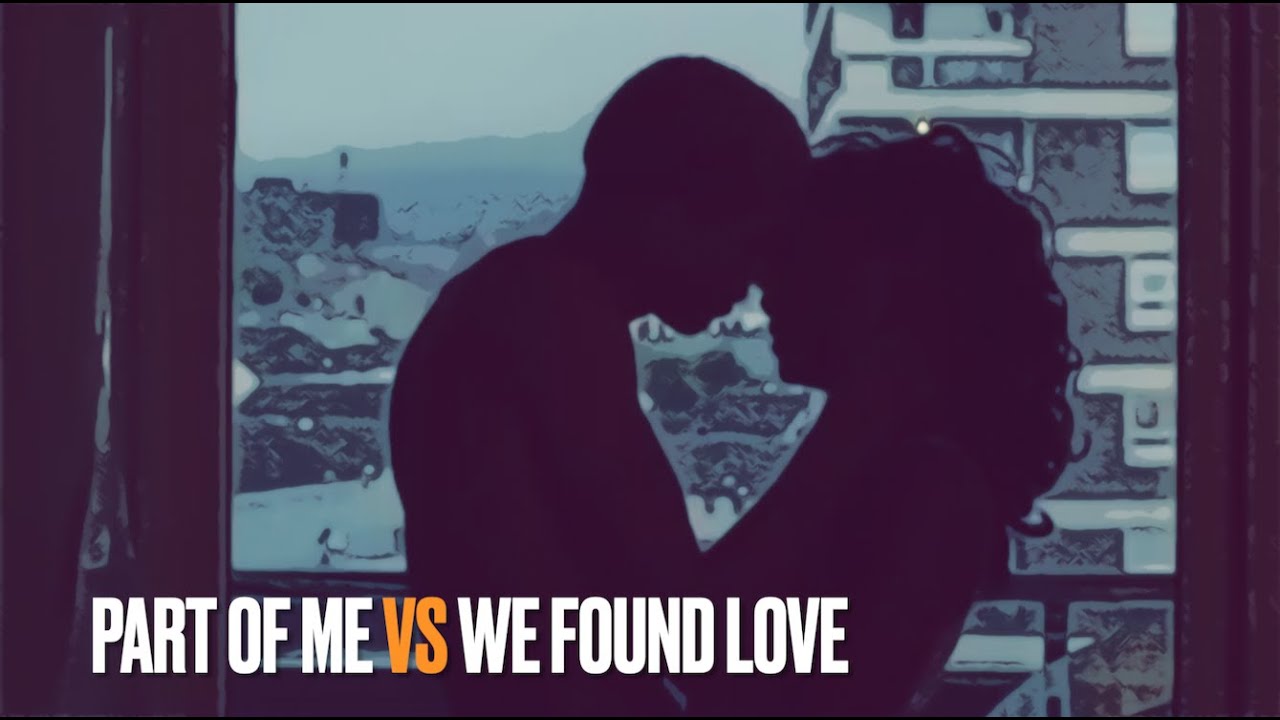Part Of Me x We Found Love (Katy Perry - Rihanna, mashup by Raffy DJ)