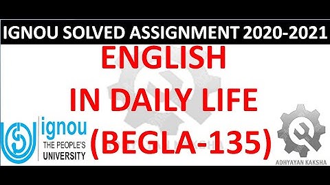 BEGLA 135 – ENGLISH IN DAILY LIFE - IGNOU SOLVED ASSIGNMENT 2020-2021 HOW TO PREPARE AND SUBMITTING
