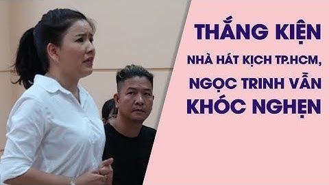 Thắng kiện Nhà hát kịch TP.HCM nhưng Ngọc Trinh vẫn khóc nghẹn ngào