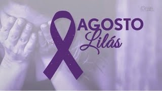 Agosto Lilás - Mês da conscientização e combate à violência contra a mulher