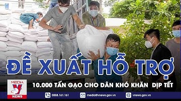 Đề Xuất Cấp 10.000 Tấn Gạo Hỗ Trợ Người Dân Thiếu Đói Dịp Tết  - VNEWS