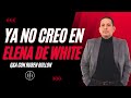 Ya no creo en elena de white  qa con ruben bullon