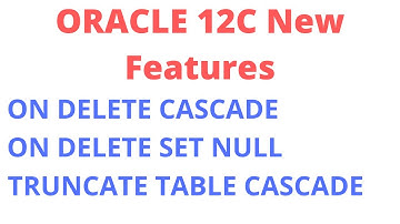 | Use of ON DELETE CASCADE , ON DELETE SET NULL & TRUNCATE TABLE CASCADE in Oracle |