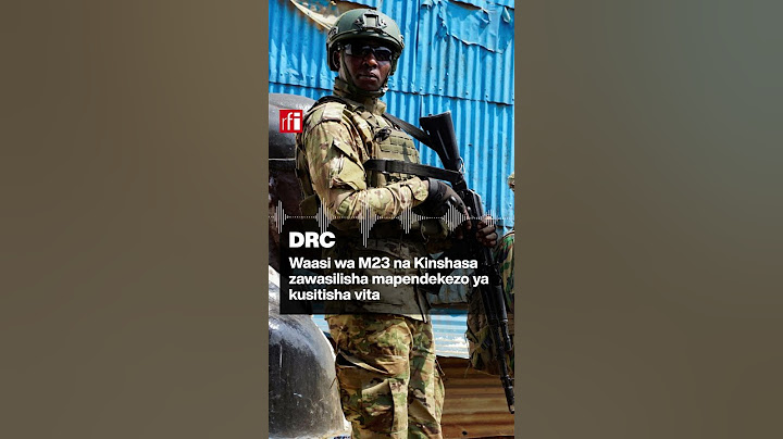 DRC: Waasi wa M23 na Kinshasa zawasilisha mapendekezo ya kusitisha vita