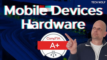 CompTIA Mobile Devices: CompTIA A+ Core 1 Mobile Device Hardware