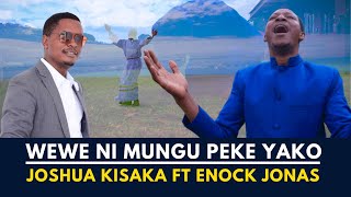JOSHUA KISAKA FT ENOCK JONAS - WEWE NI MUNGU PEKE YAKO