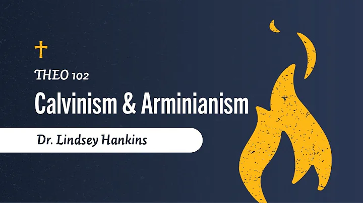 Calvinism & Arminianism // Dr. Lindsey Hankins