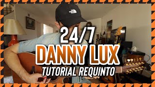 Video thumbnail of "24/7 - DANNY LUX - Tutorial - REQUINTO - Guitarra"