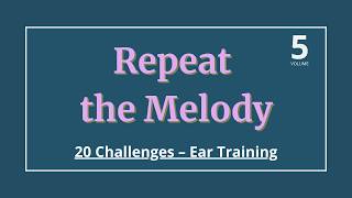 Repeat The Melody – VOLUME 5 | 20 Challenges for Ear Training