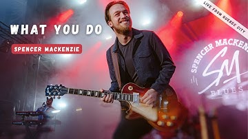 What You Do- Spencer Mackenzie- LIVE From Quebec City