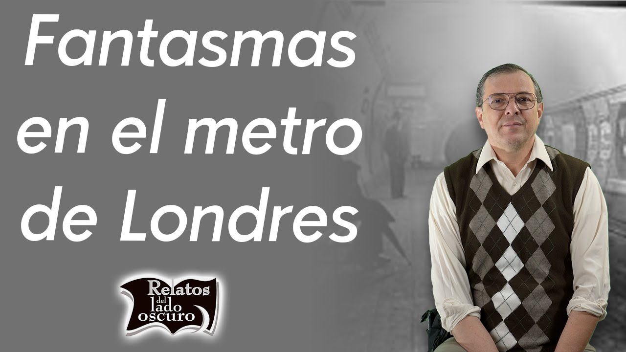 Fantasmas en el metro de Londres | Relatos del lado oscuro