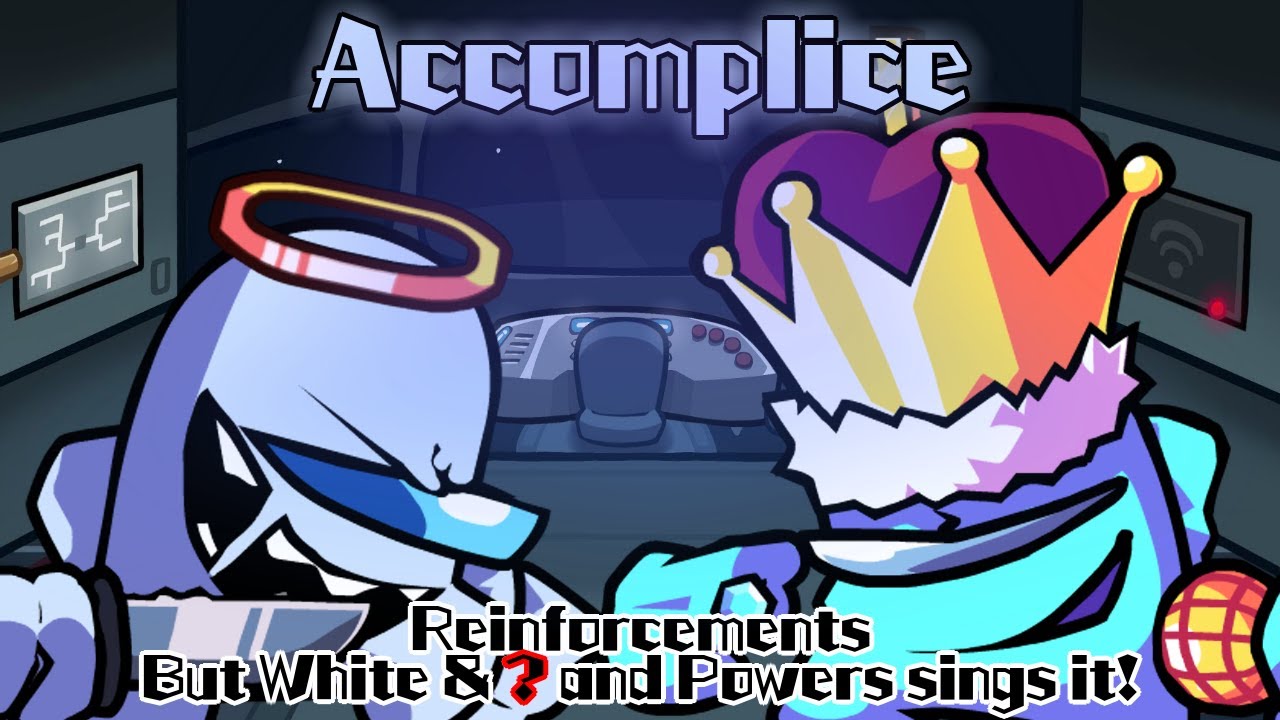Accomplice / Reinforcements but White & ? and Powers sings it! (FNF Cover)