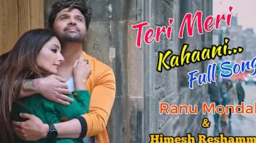 Teri Meri Kahani Full Song Ranu Mondal & Himesh Reshammi