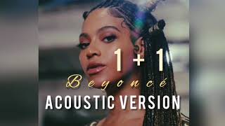 1+1 (One plus One) - Beyoncé {official acoustic version}