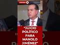 "JUICIO POLÍTICO PARA MANOLO JIMÉNEZ" | #shorts #política #debate #sheinbaum #4t #usa #ultimahora