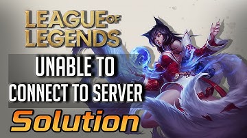 FIX Unable To Connect To Server Error in League of Legends