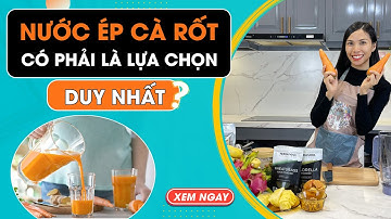 NƯỚC ÉP CÀ RỐT CÓ PHẢI LÀ SỰ LỰA CHỌN DUY NHẤT? Nhận thức đúng về nước ép cà rốt