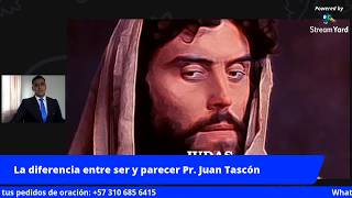 La diferencia entre ser y parecer Pr. Juan Sebastián Tascón Narváez