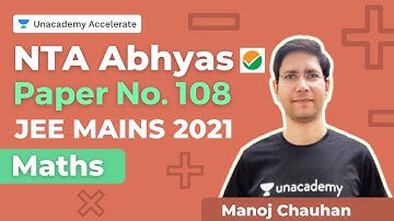 NTA Abhyas Paper No.108 |JEE  2021 | Maths | Unacademy Accelerate by Manoj Chauhan