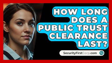 How Long Does A Public Trust Clearance Last? - SecurityFirstCorp.com