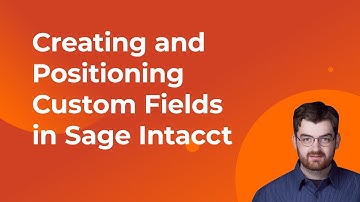 Creating and Positioning Custom Fields in Sage Intacct