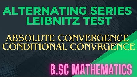 #alternatingseries|#leibnitzTest|#conditionalconvergence|# absoluteconvergence#bscmaths 