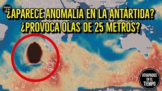 ¿Aparece anomalía en la Antártida? ¿Provoca olas de 25 metros?