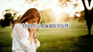 Hanya Yesus Jawaban Hidupku - Iva Taolin ( Lirik ) - Lagu Rohani