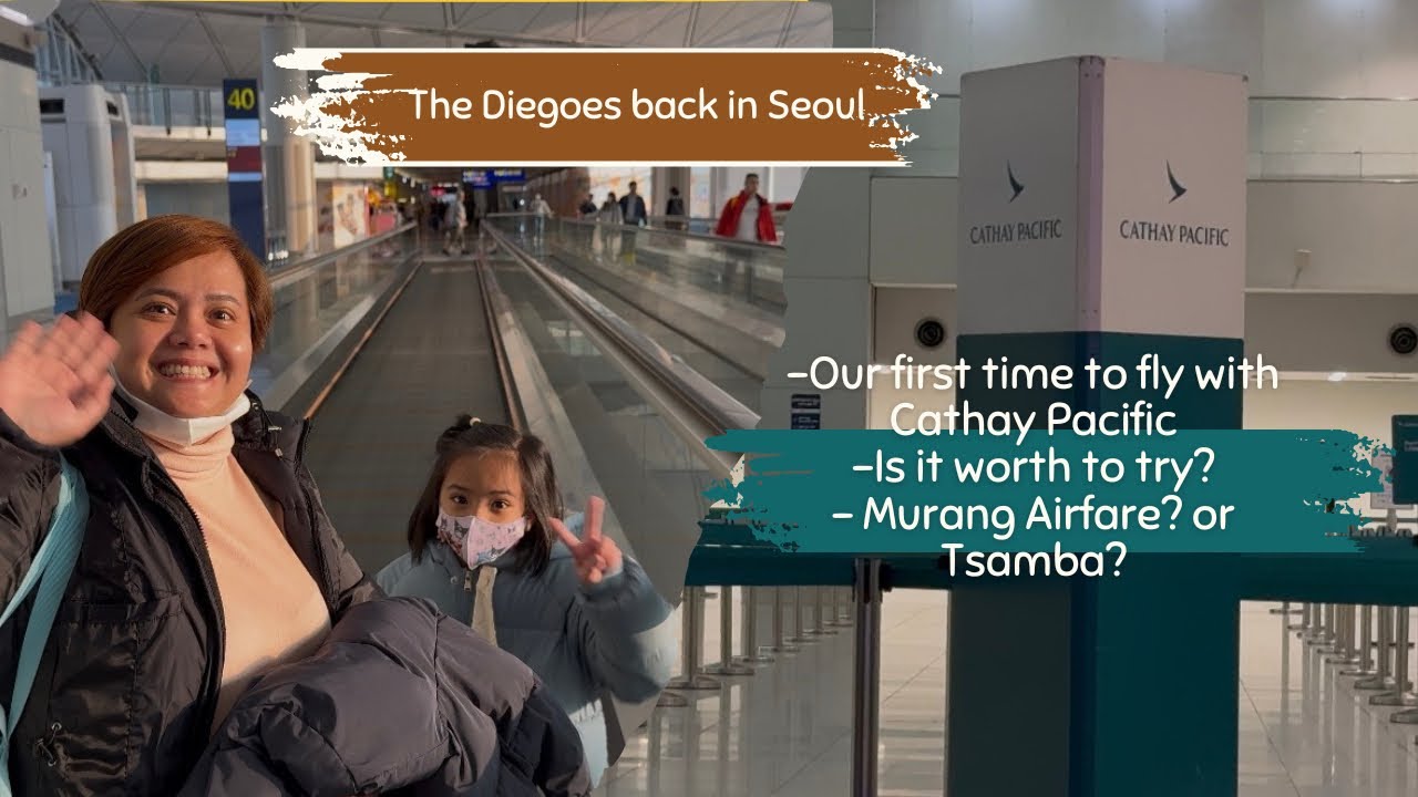 The Diegoes back in Seoul: Flying via Cathay Pacific
