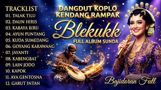 DANGDUT KOPLO KENDANG RAMPAK SUNDA | FULL ALBUM BLEKUKK & BAJIDORAN, 12 LAGU SUNDA TERBAIK