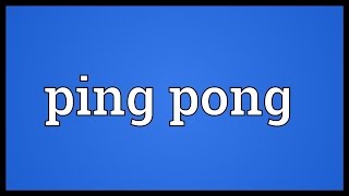 Ping pong Meaning