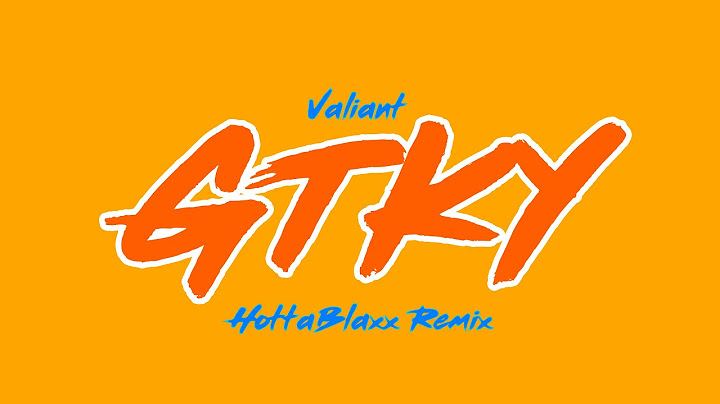 VALIANT GTKY REMIX BY HOTTABLAXX