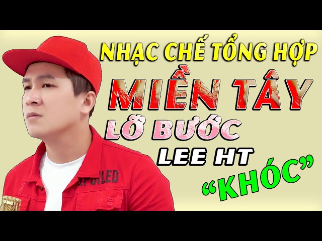 MIỀN TÂY LỠ BƯỚC - LEE HT ( LIÊN KHÚC NHẠC CHẾ - Triệu Người Lệ Rơi ) class=