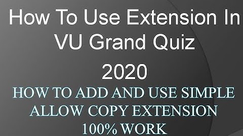 How to Use Extension for VU Grand Quiz 2020 | Simple Allow Copy Extension