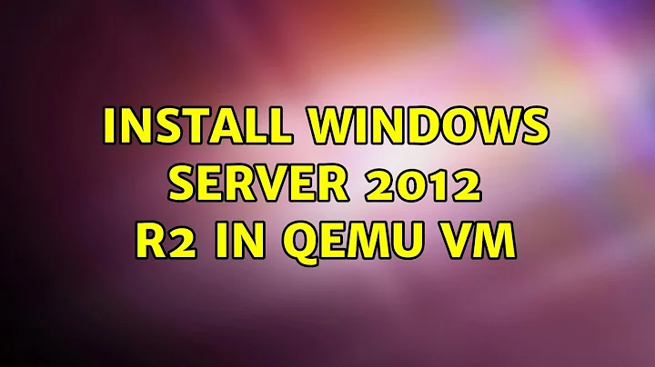 Install Windows Server 2012 R2 in qemu VM