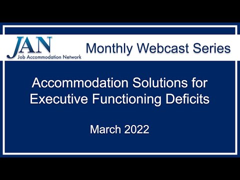 JAN Monthly Webcast Series - March 2022 - Accommodation Solutions for Executive Functioning Deficits