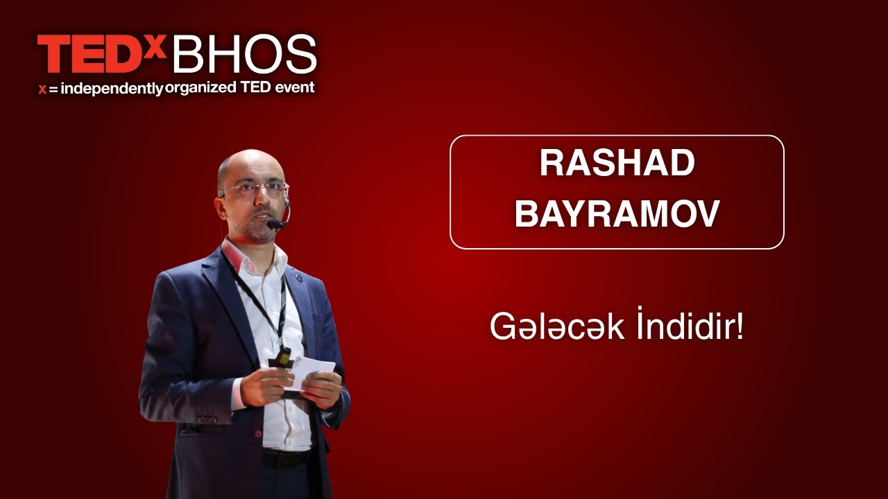 Gələcək İndidir! | Rashad Bayramov | TEDxBHOS
