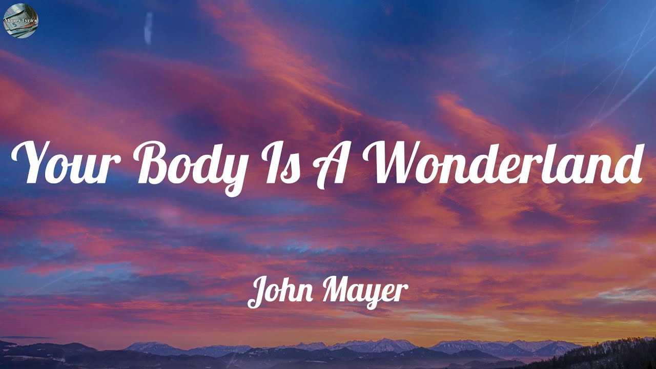 John Mayer - Your Body Is A Wonderland (Lyrics) - YouTube