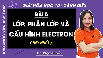 Hóa học 10 Cánh diều Bài 5: Lớp, phân lớp và cấu hình electron - trang 26, 30 (HAY NHẤT)