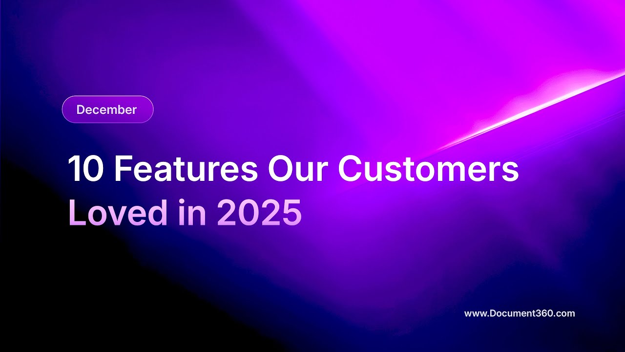 Document360 2025 Recap: Top 10 Features Our Customers Loved Most