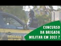 CONCURSO DA BRIGADA MILITAR | EDITAL EM 2021 ?