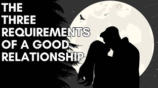 The Three Requirements of a Good Relationship