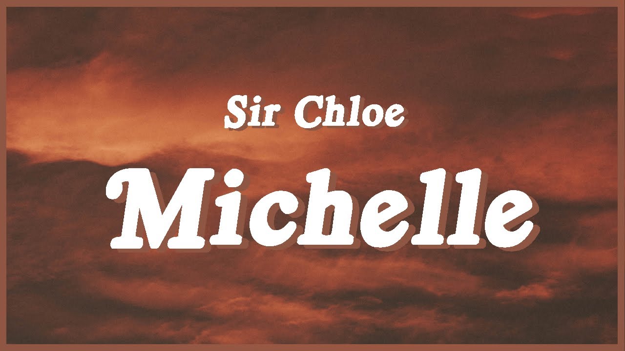 Sir Chloe - Michelle (Lyrics) l Michelle, Michelle You are a monster from h...