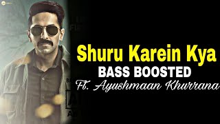 Shuru Karein Kya - Bass Boosted Song | Article 15 | Ayushmann Khurrana, SlowCheeta, Dee MC,Kaam