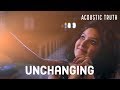 Acoustic Truth Unchanging Official Video mp3